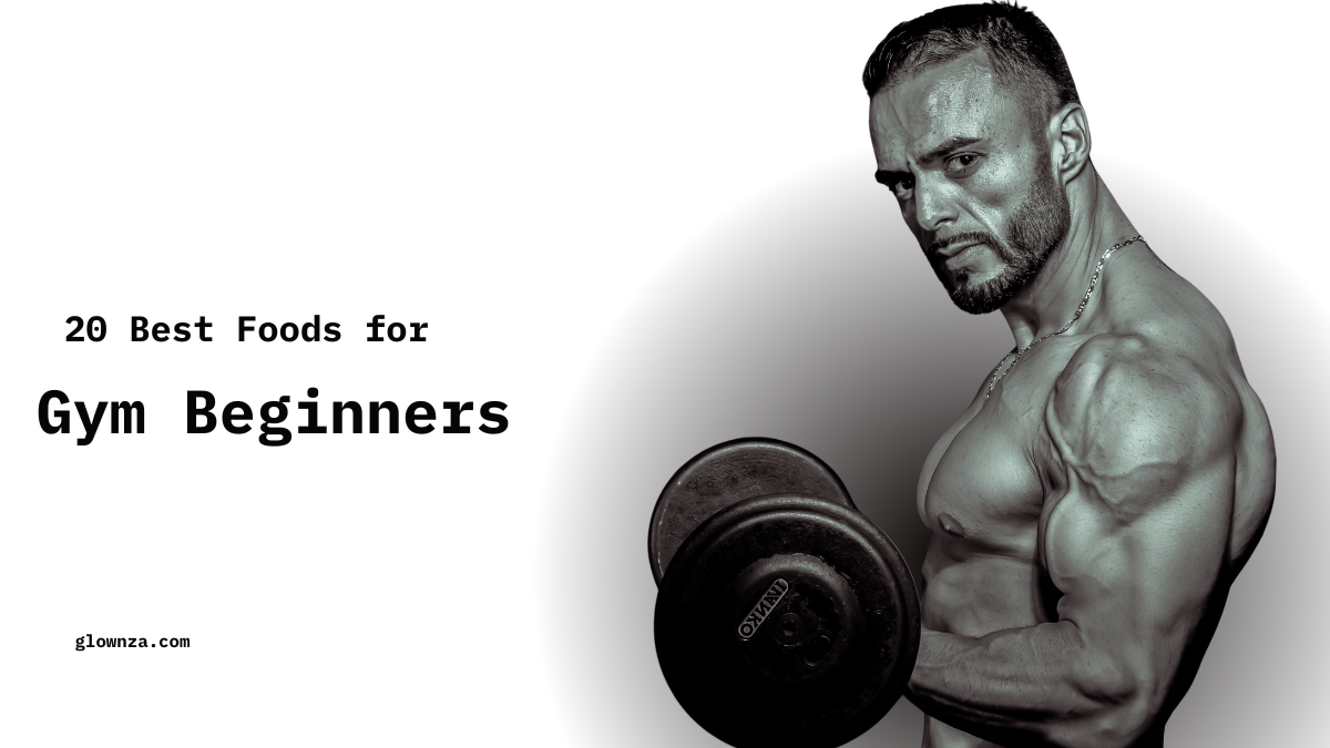 20 Best Foods for Gym Beginners