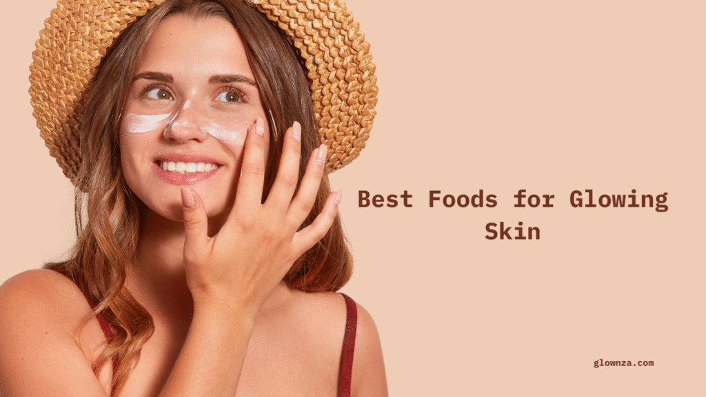 Best Foods for Glowing Skin: A Complete Guide